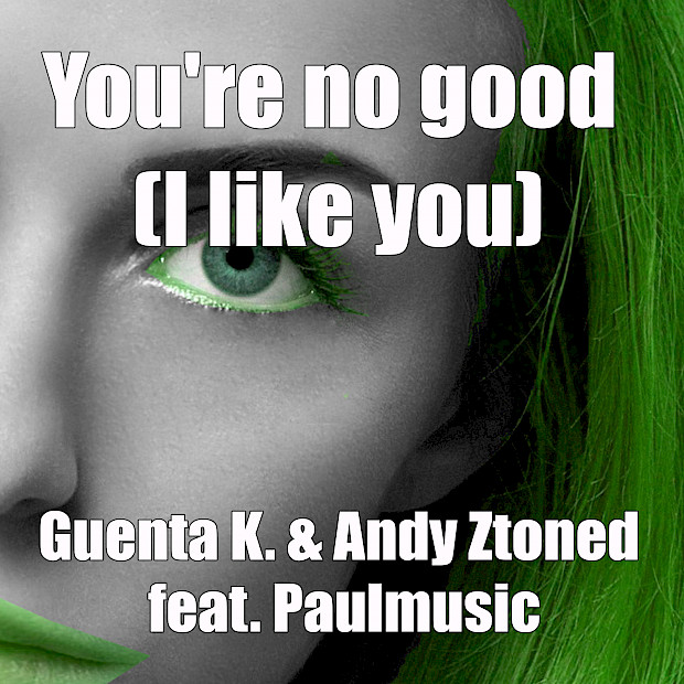 Guenta K. & Andy Ztoned feat. Paulmusic - You’re No Good (I Like You)