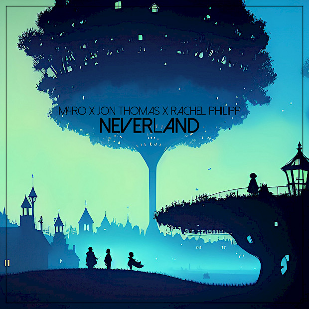 M4RO x Jon Thomas x Rachel Philipp - Neverland 