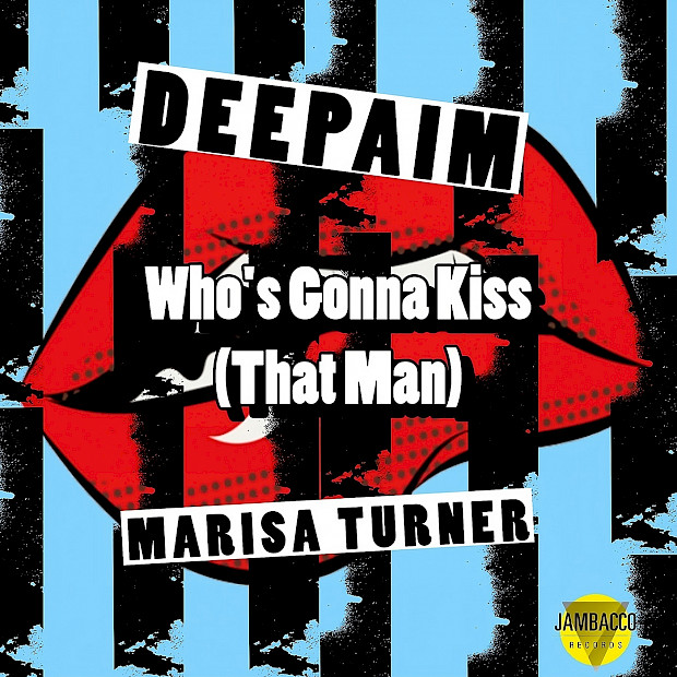 DEEPAIM x Marisa Turner - Who's Gonna Kiss (That Man)