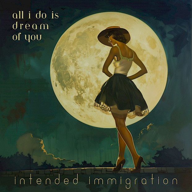 Intended Immigration - All I Do Is Dream Of You