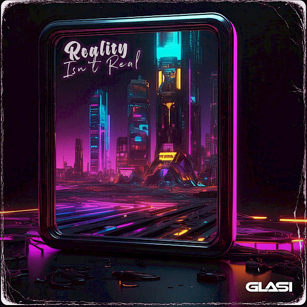 Glasi - Reality Isn’t Real