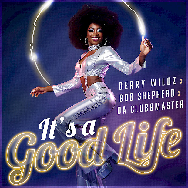 Berry Wildz x Bob Shepherd x Da Clubbmaster - It's A Good Life