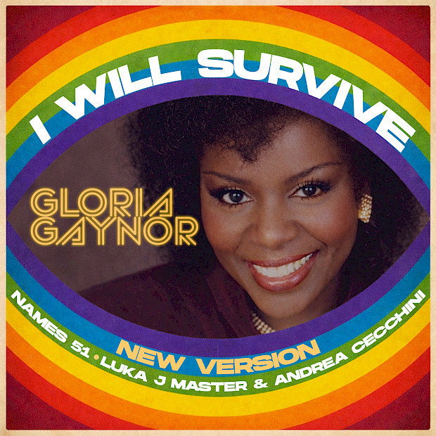 Gloria Gaynor, Names 51, Luka J Master& Andrea Cecchini - "I WILL SURVIVE" (Remix)