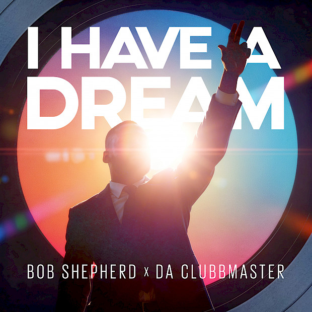 BOB SHEPHERD X DA CLUBBMASTER – I HAVE A DREAM